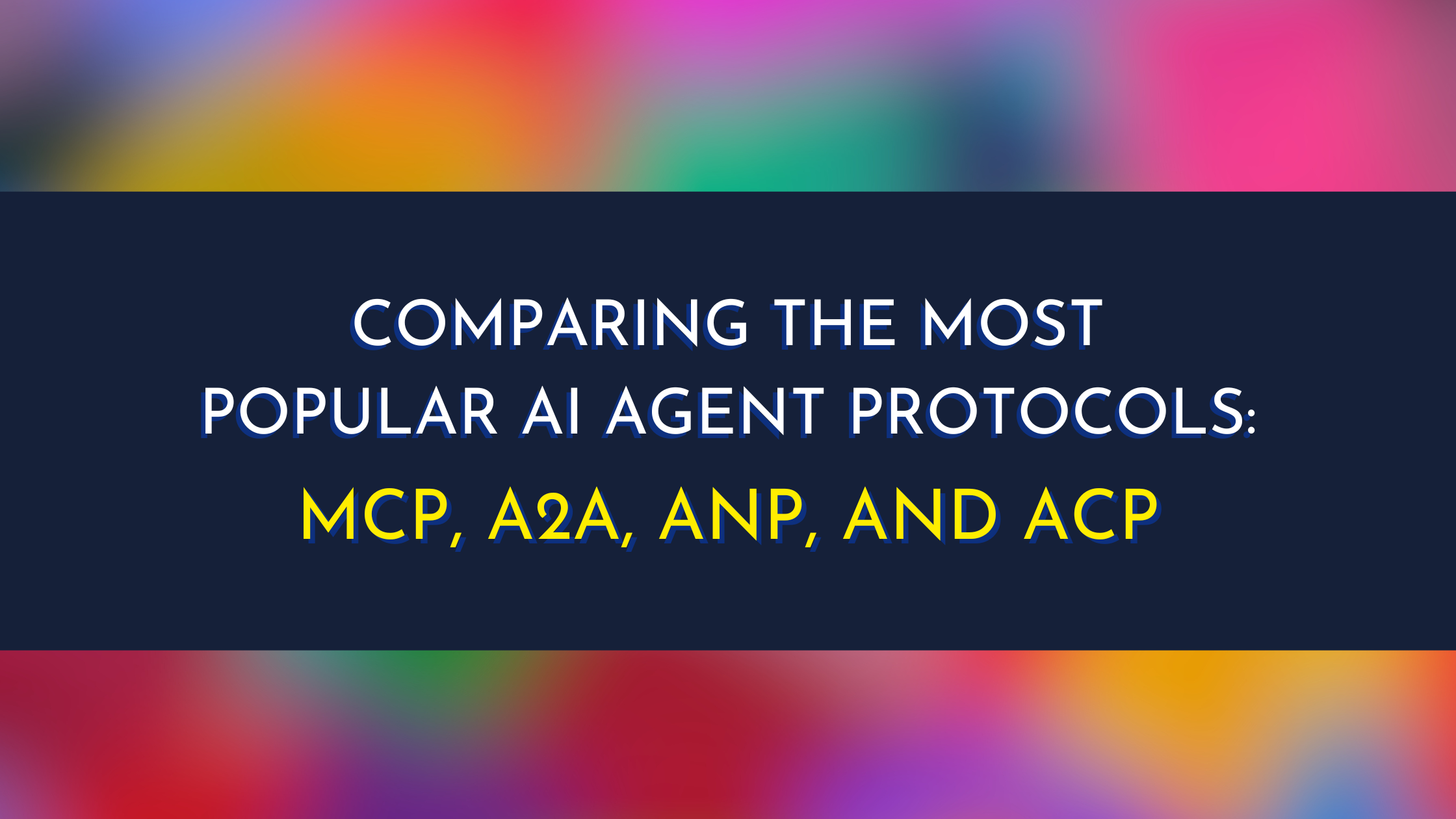 Comparing the Most Popular AI Agent Protocols: MCP, A2A, ANP, and ACP
