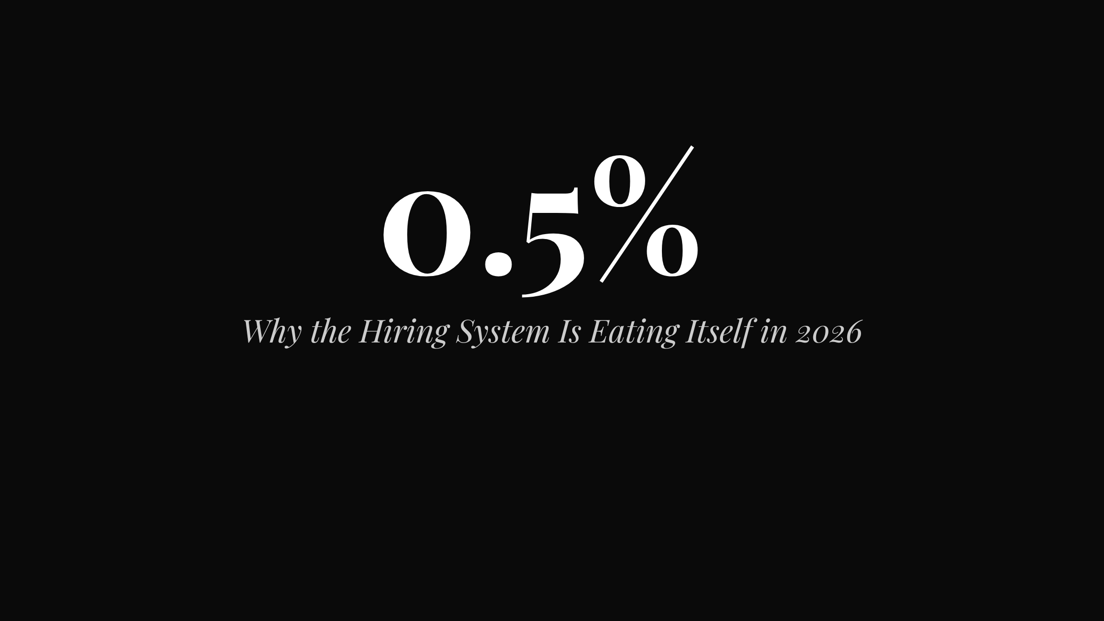 The 0.5% Problem: Why the Hiring System Is Eating Itself in 2026