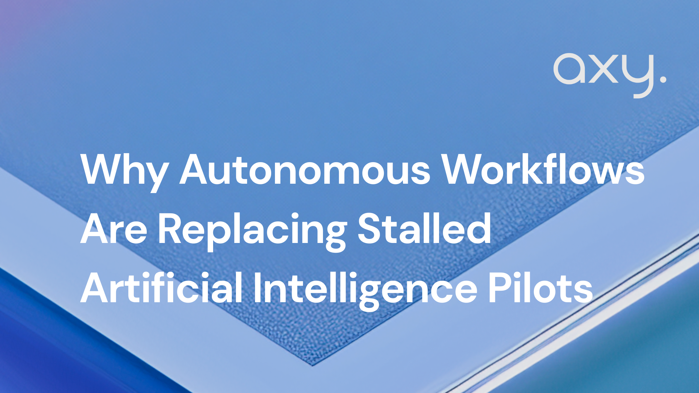 Why Autonomous Workflows Are Replacing Stalled Artificial Intelligence Pilots