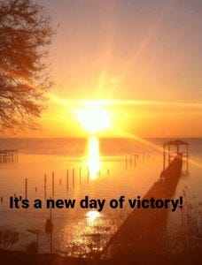 Picture of sunrise over the water with words, “It’s a new day of victory!” written across the picture.