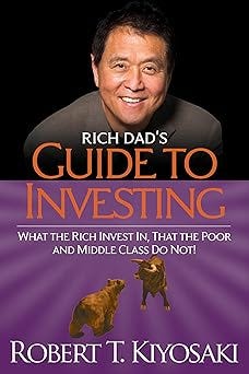 “Rich Dad’s Guide to Investing: What the Rich Invest in, That the Poor and the Middle Class Do Not!” by Robert T. Kiyosaki