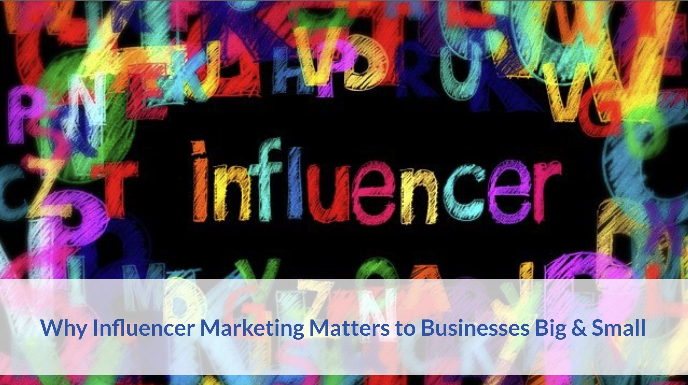 <div>Why Influencer Marketing Matters to Businesses Big & Small</div>