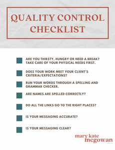Quality Control Checklist
 1. Are you thirsty, hungry or need a break? Take care of your physical needs first.
 2. Does your