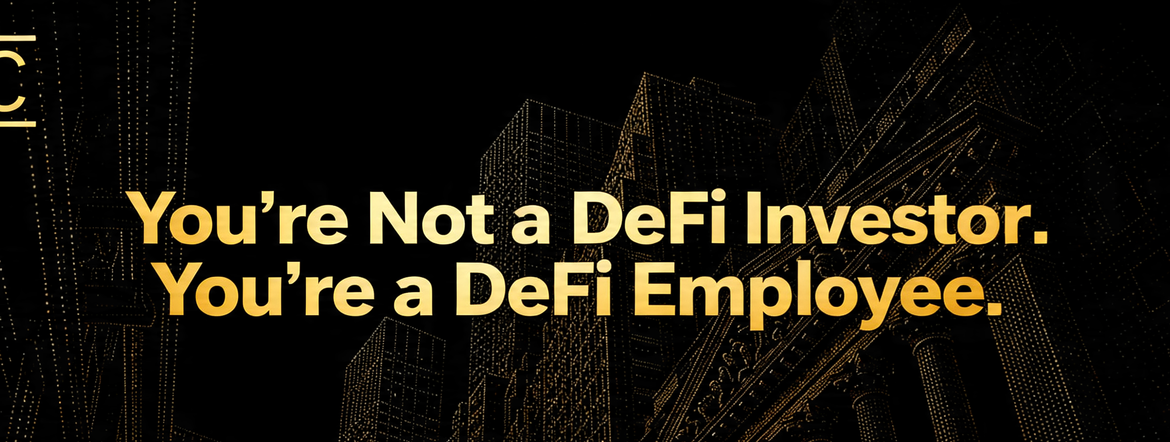 You’re Not a DeFi Investor. You’re a DeFi Employee.
