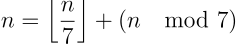 n = \lfloor \frac{n}{7} \rfloor + (n \mod 7)