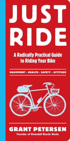 PDF Just Ride: A Radically Practical Guide to Riding Your Bike By Grant Petersen