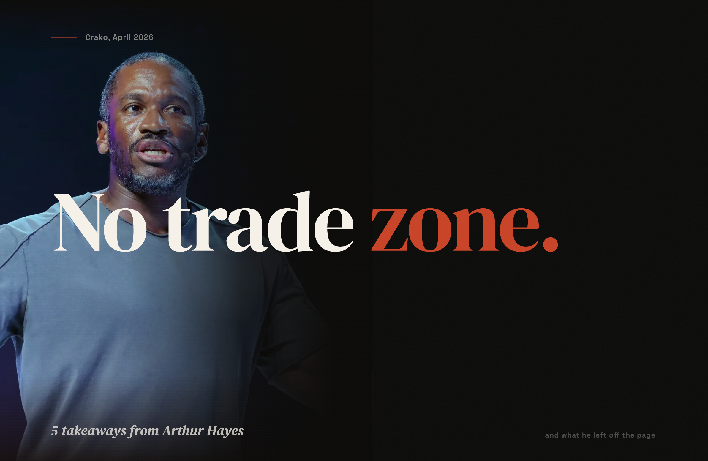 The “No Trade Zone”: 5 Takeaways from Arthur Hayes and What He Left Off the Page