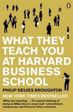 What They Teach You at Harvard Business School: My Two Years Inside the Cauldron of Capitalism PDF