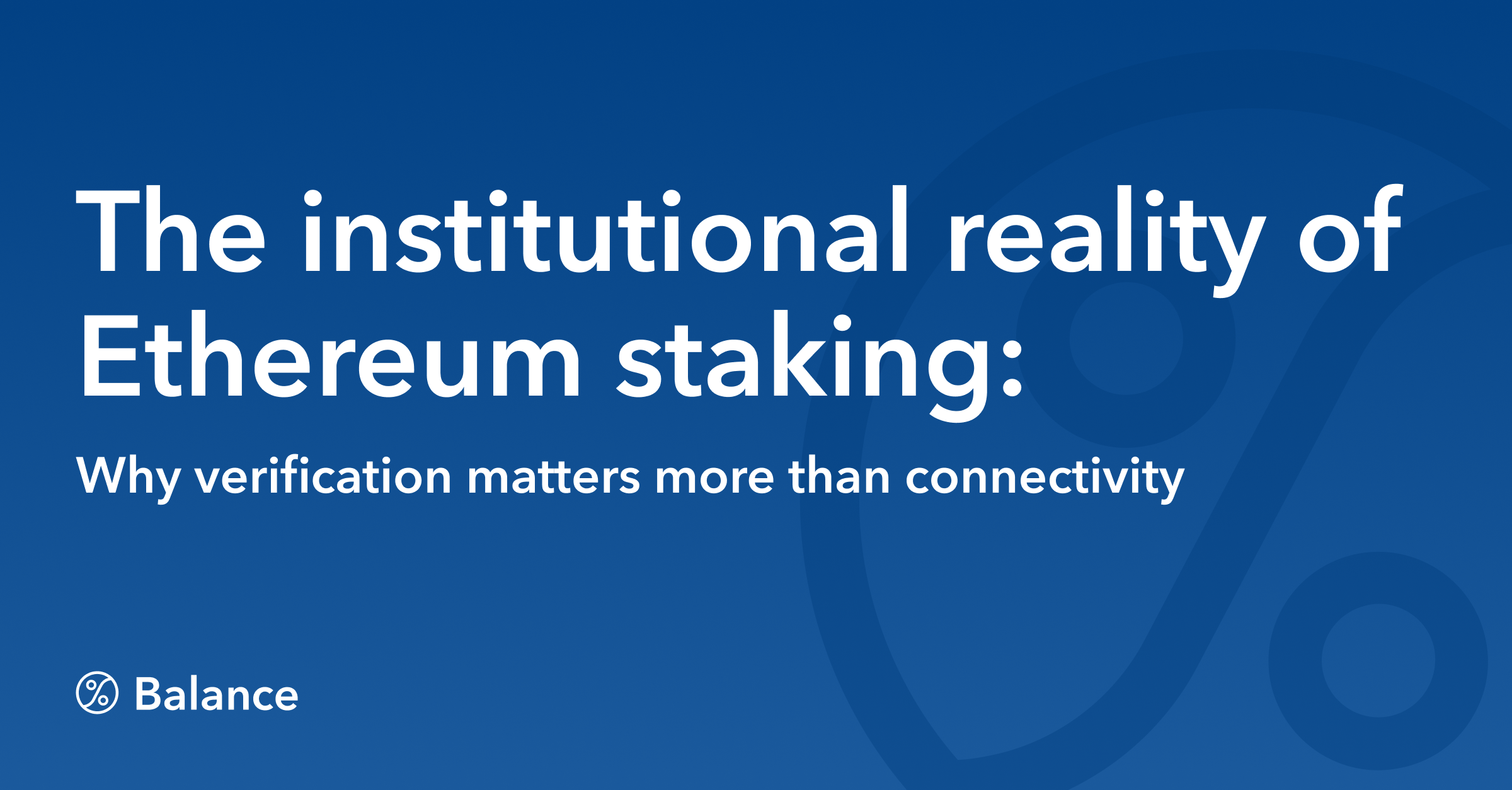 The institutional reality of Ethereum staking: Why verification matters more than connectivity
