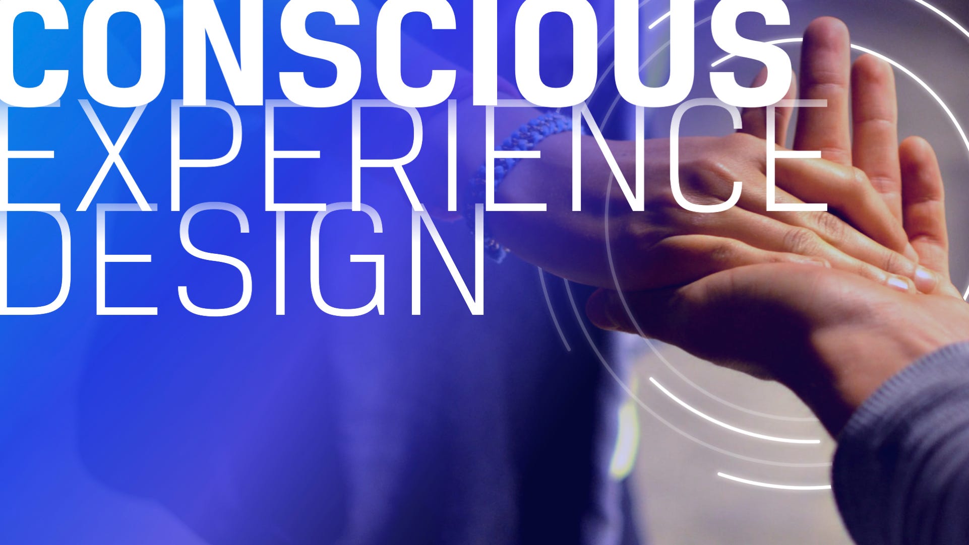 Conscious Experience Design