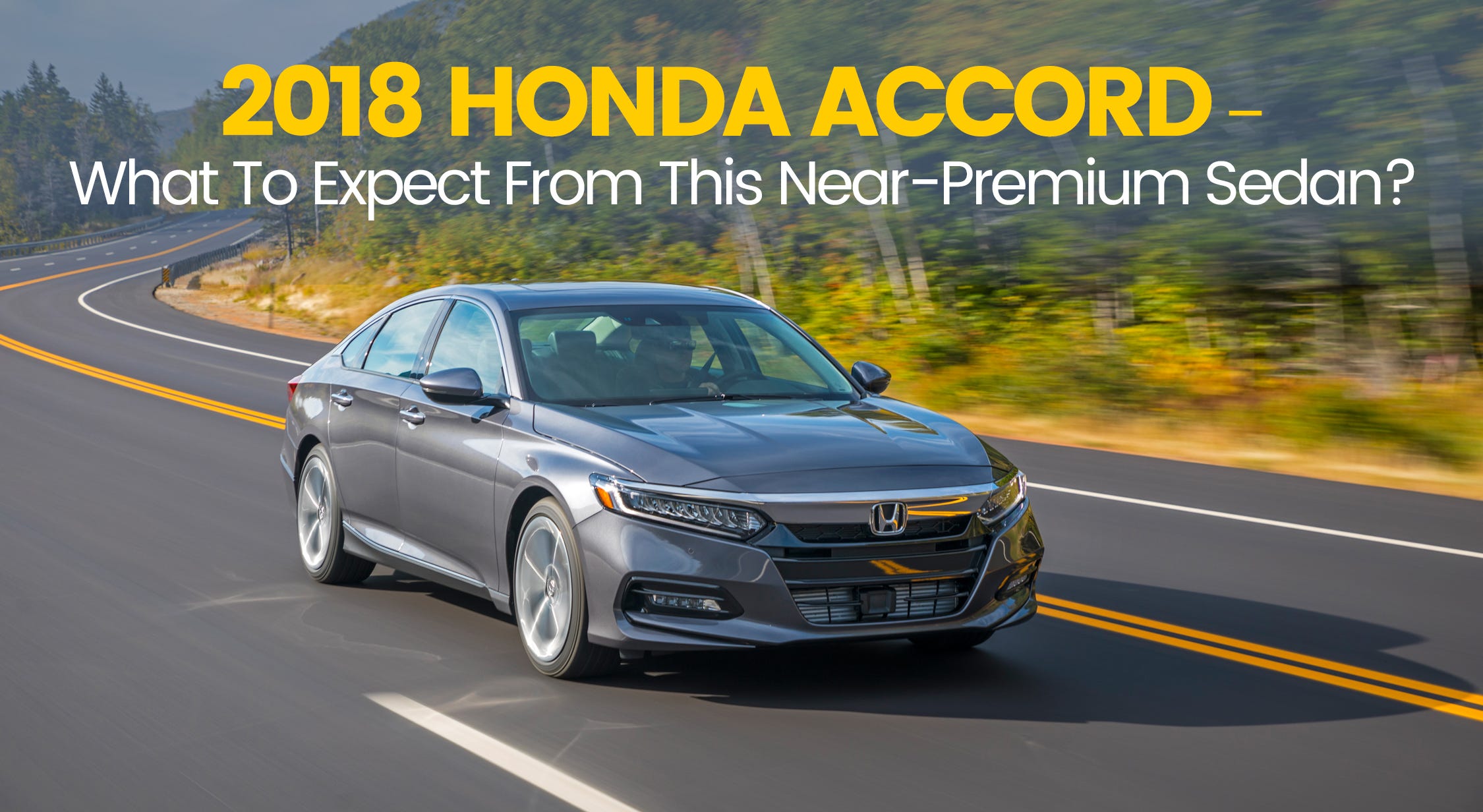 The 2018 Honda Accord Is All Set To Take Over Midsize Sedan Segment Sportier Looks Confidence Stance And Sleek Design With The 2018 Accord