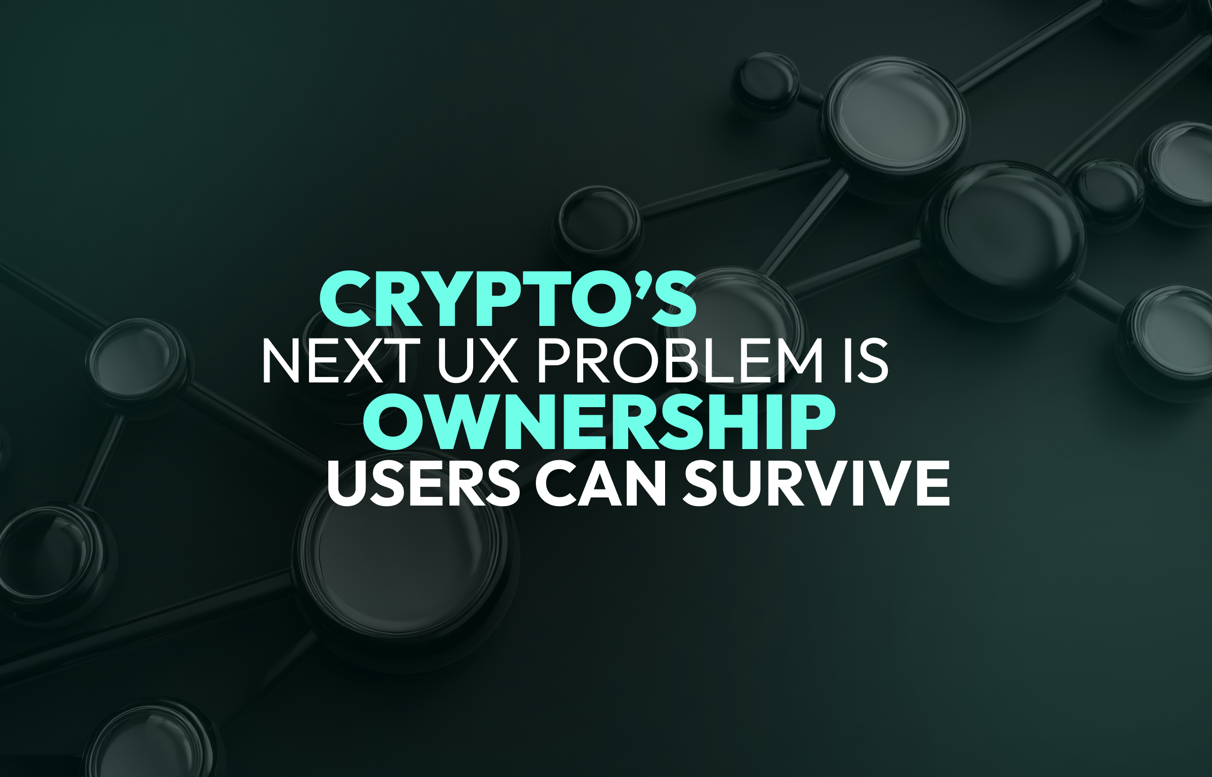 Crypto’s Next UX Problem Is Ownership Users Can Survive