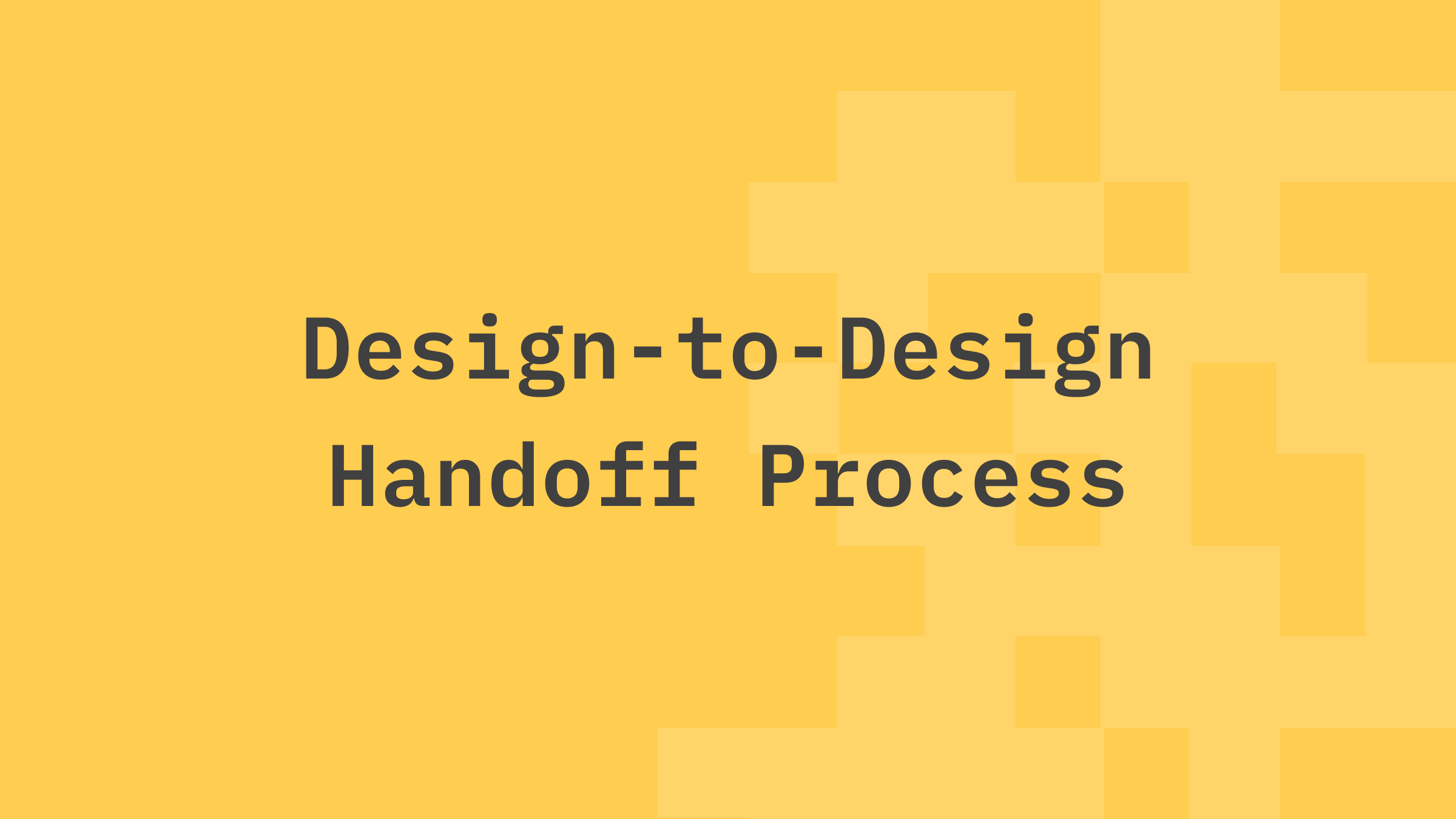 Design-to-Design Handoff Process