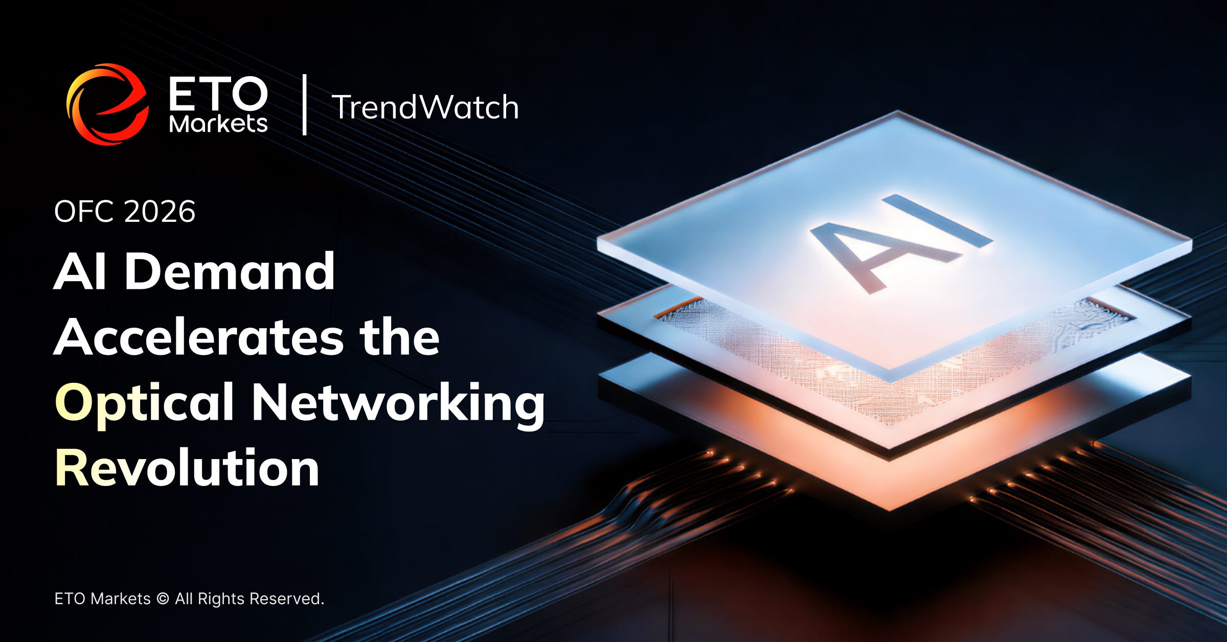ETO Markets Trend Watch | OFC 2026: AI Demand Accelerates the Optical Networking Revolution