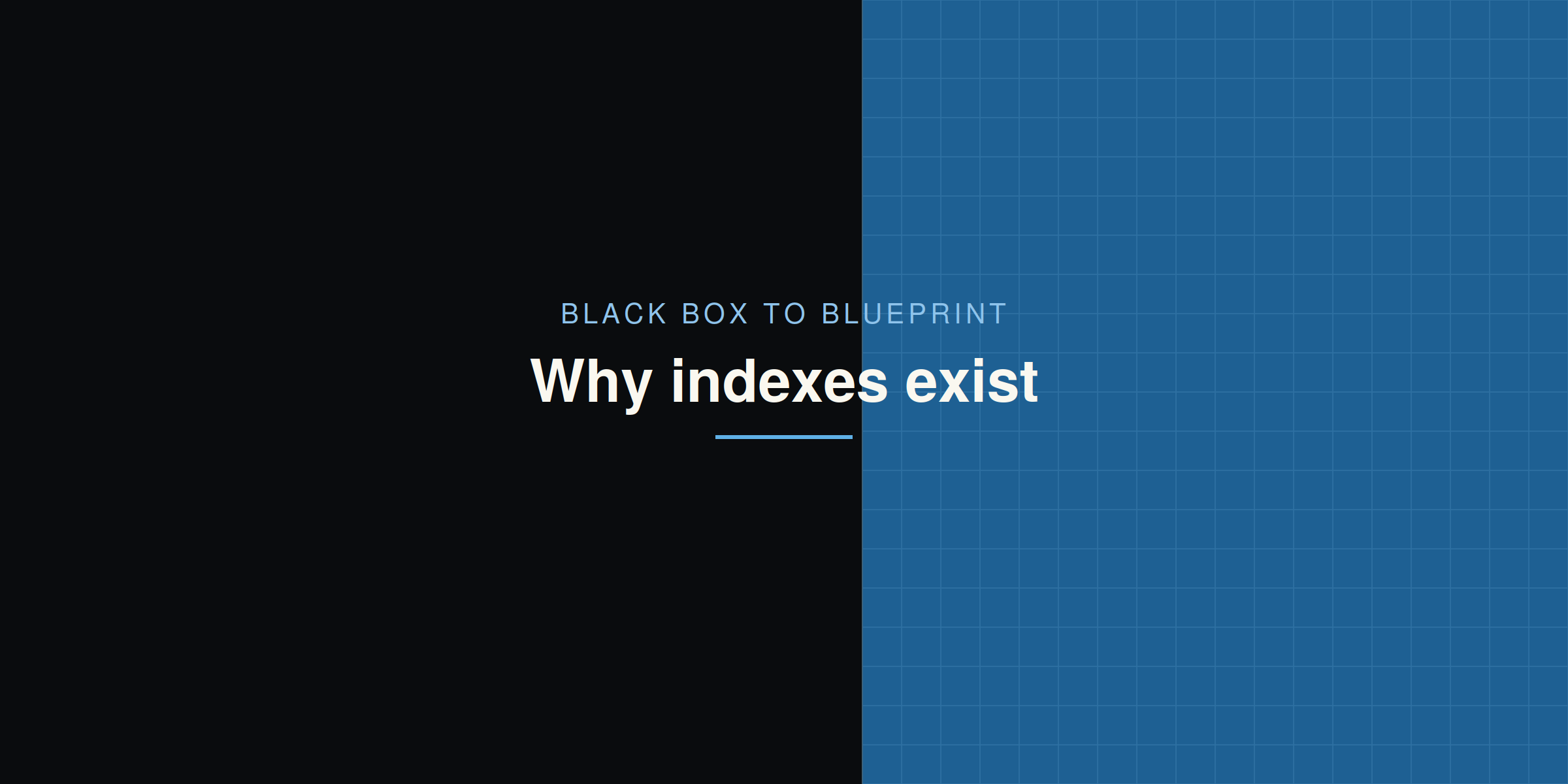 Black Box to Blueprint: Why Indexes Exist
