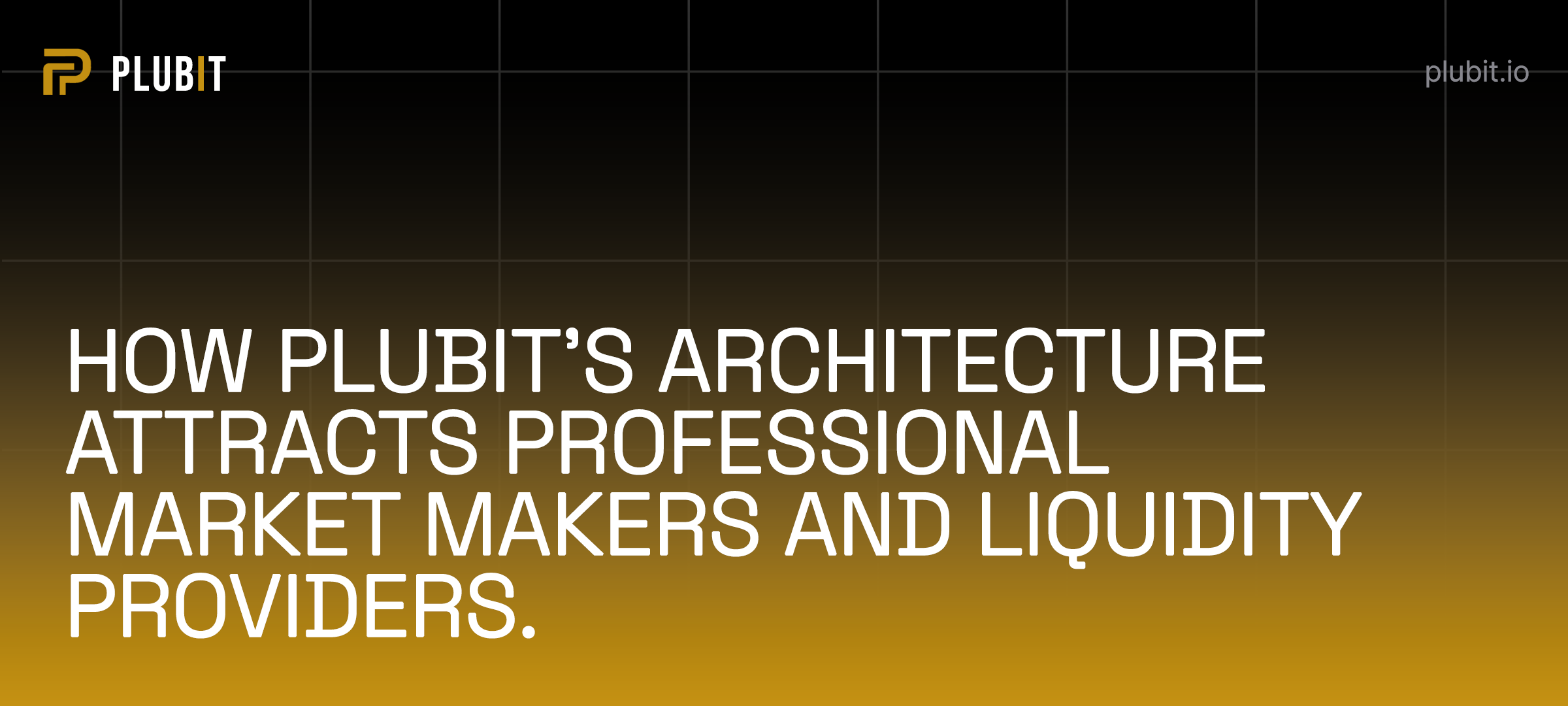 How Plubit’s Architecture Attracts Professional Market Makers and Liquidity Providers