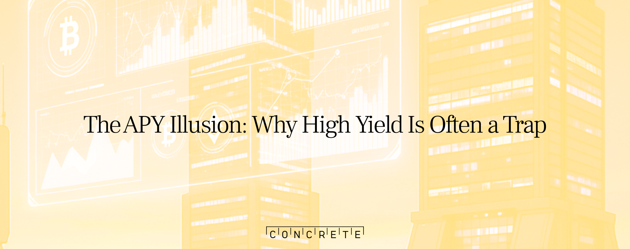 The APY Illusion: Why High Yield Is Often a Trap and What Actually Matters