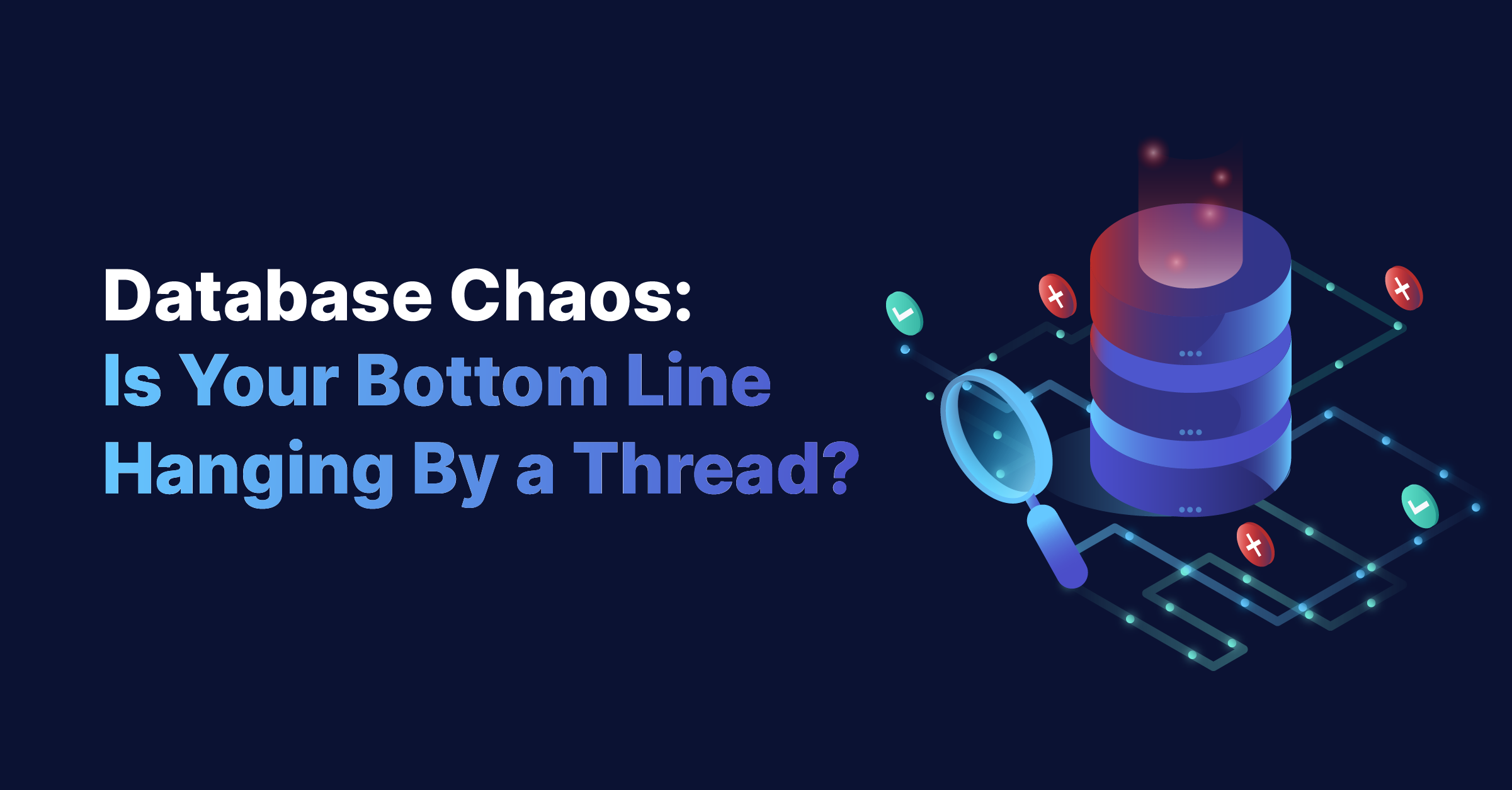 Database Chaos: Is Your Bottom Line Hanging By a Thread?