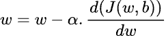 w equals w minus alpha times d of j(the cost equation in terms of w and b) over d of w
