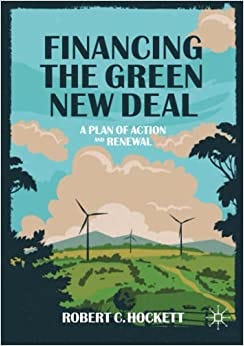 Financing the Green New Deal: A Plan of Action and Renewal by Robert Hockett.