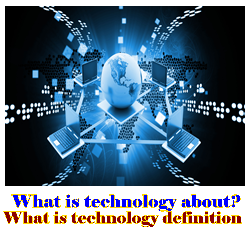 What is technology about? | what is technology definition