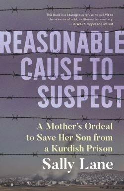 cover of a book entitled ‘reasonable cause to suspect: a mother’s ordeal to save her son from a Kurdish prison