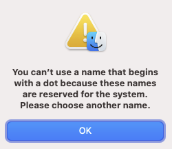 Error message: you can’t use a name that begins with a dot because these names are reserved for the system