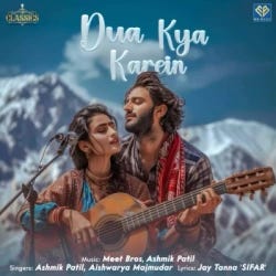 Dua Kya Karein Lyrics — Ashmik Patil & Meet Bros