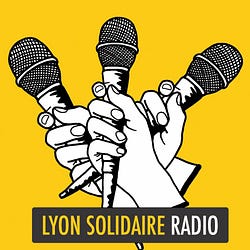 LYON SOLIDAIRE RADIO: L'ÉCOUTEZ MAINTENANT!