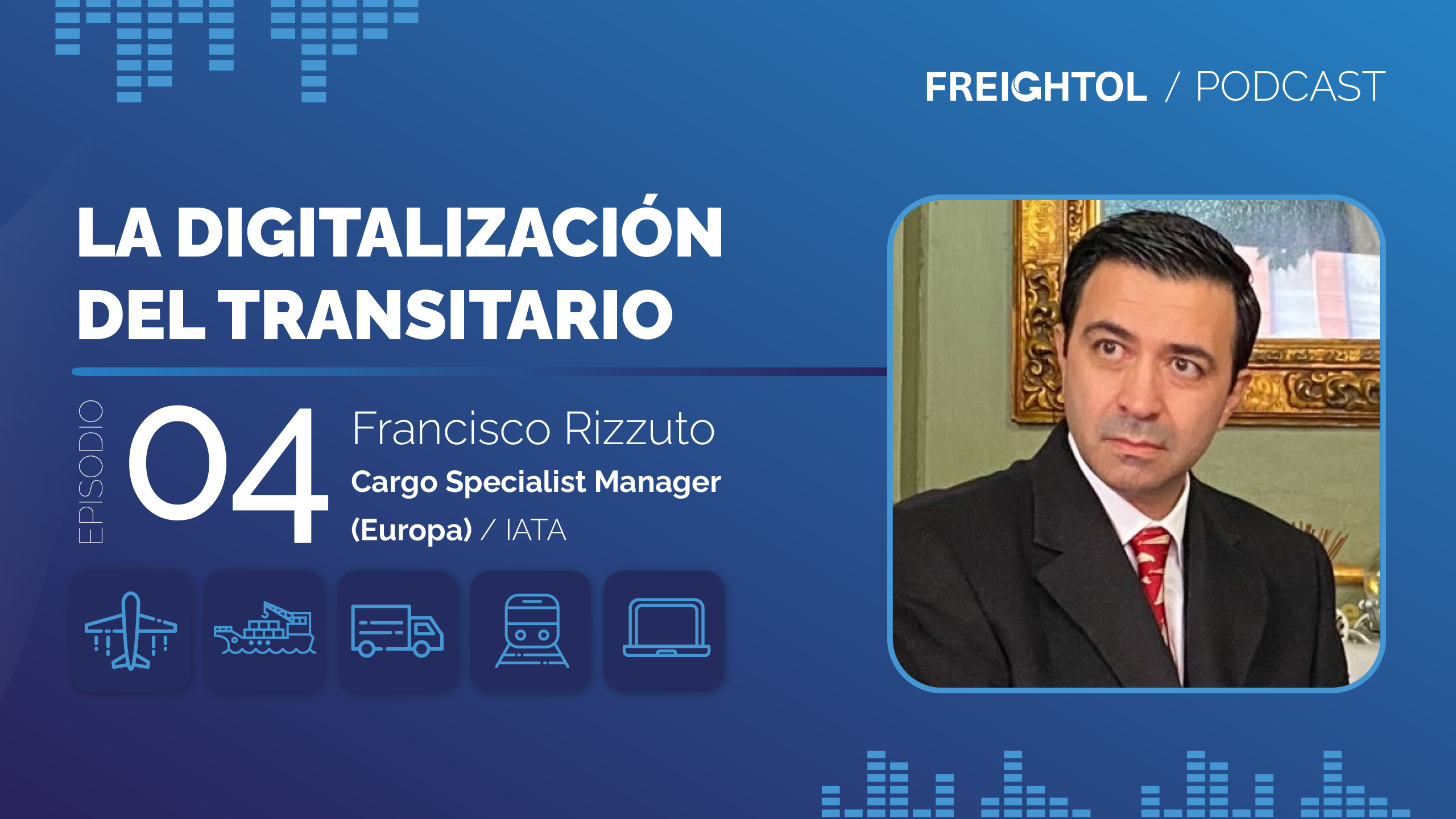 EP 04 Francisco Rizzuto| Podcast La Digitalización del Transitario