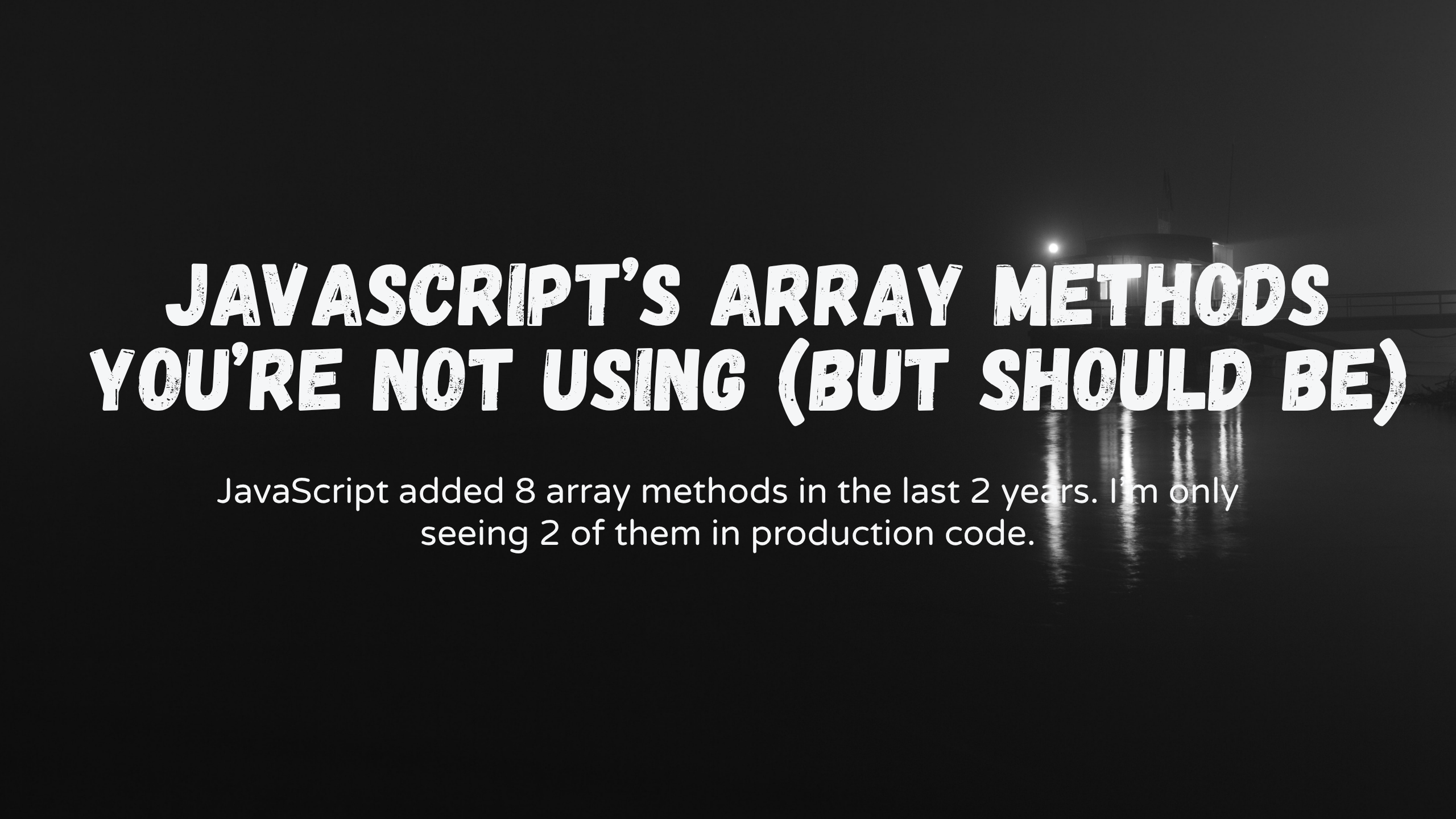 JavaScript’s Array Methods You’re Not Using (But Should Be)