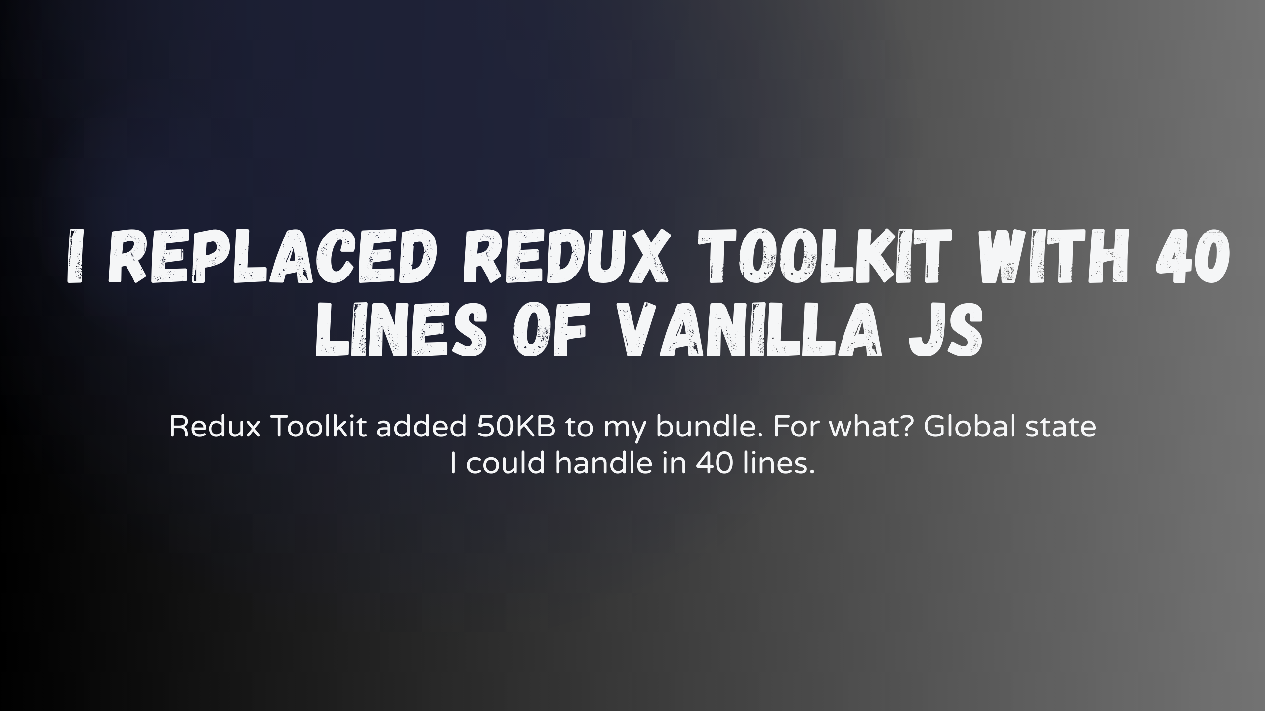 I Replaced Redux Toolkit With 40 Lines of Vanilla JS