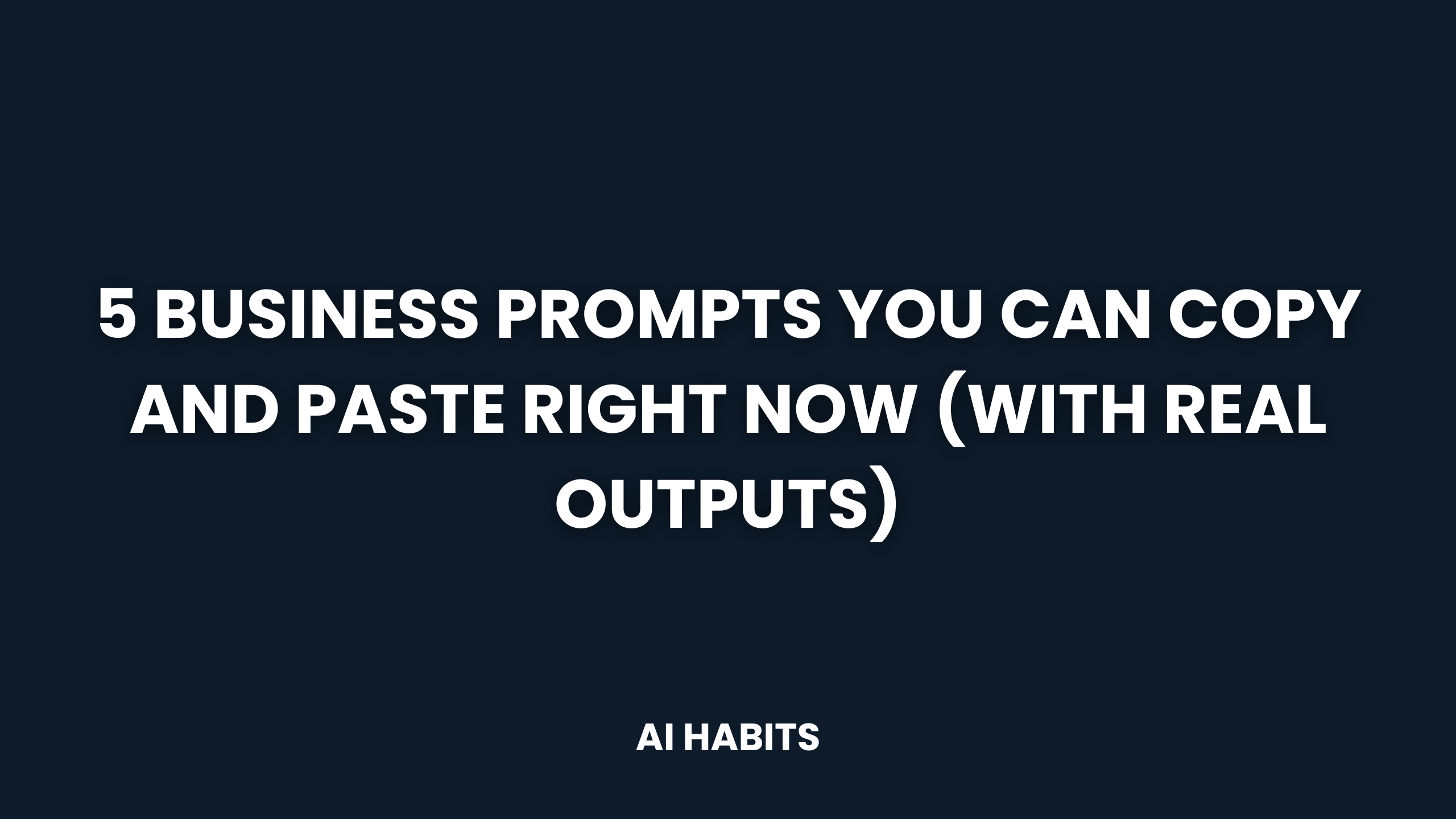 5 Business Prompts You Can Copy and Paste Right Now (With Real Outputs)
