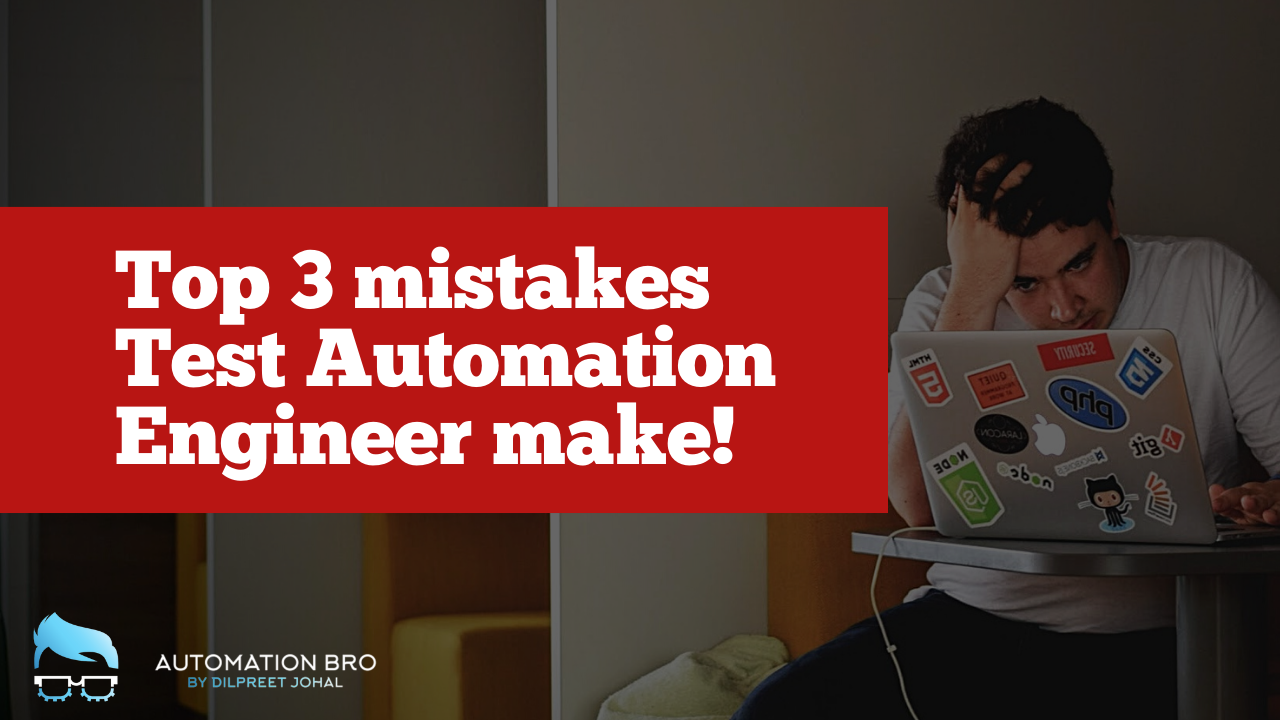 Top 3 mistakes Test Automation Engineer makes!