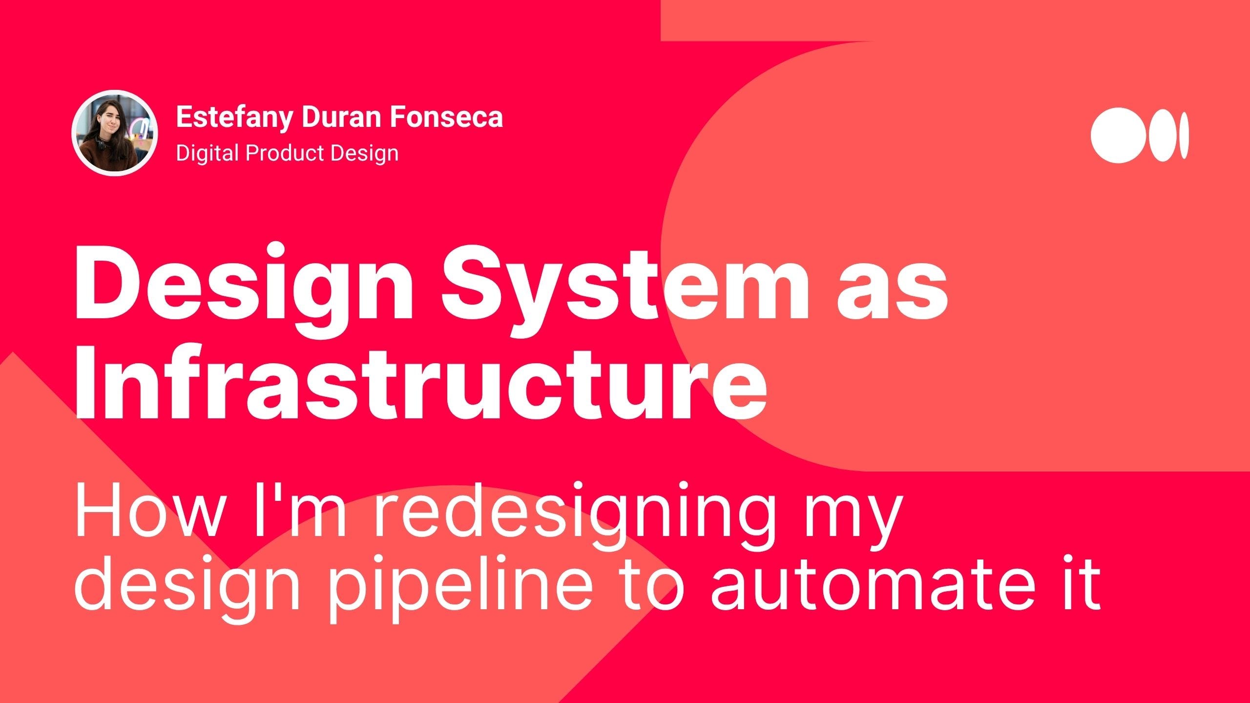 Design System as Infrastructure: How I’m redesigning my design pipeline to automate it