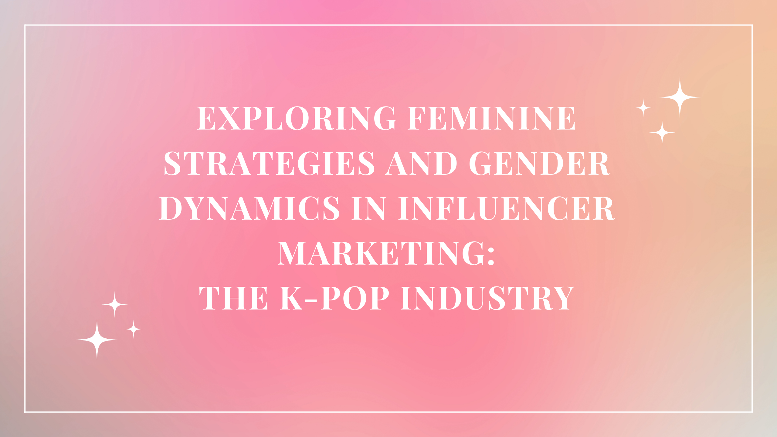 Exploring Feminine Strategies and Gender Dynamics in Influencer Marketing: The K-pop Industry