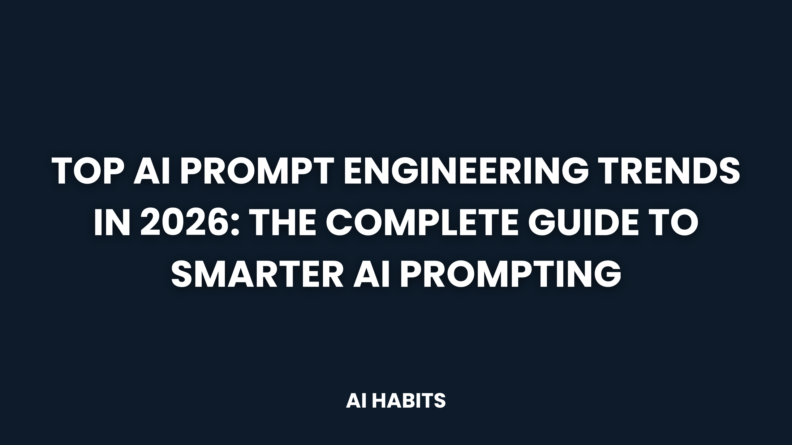 Top AI Prompt Engineering Trends in 2026: The Complete Guide to Smarter AI Prompting