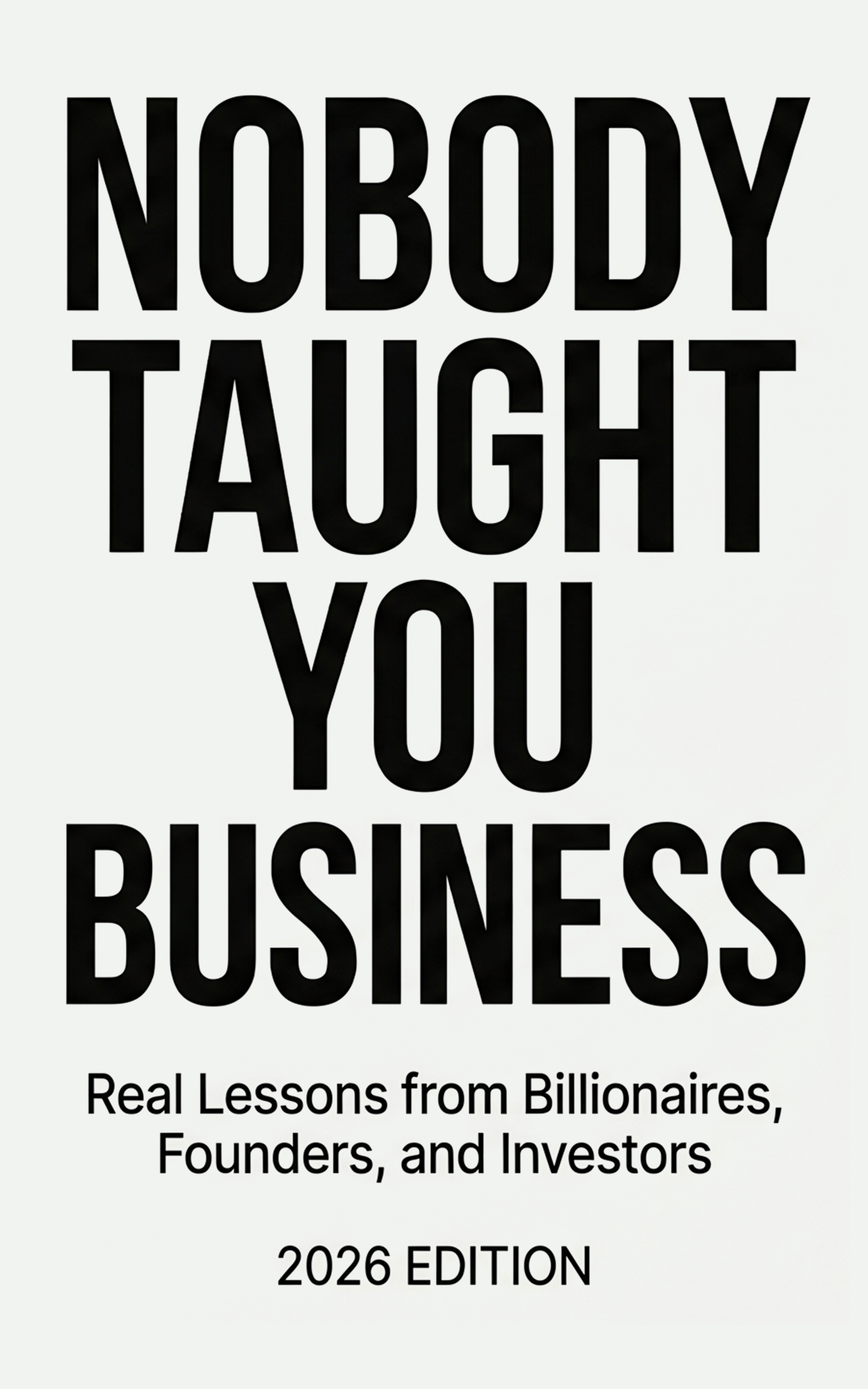 Nobody Taught You Business: Read This Before Costly Mistakes Teach You