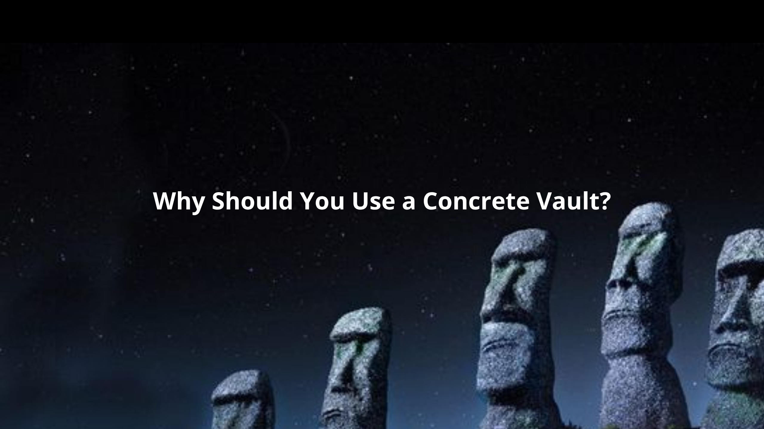 Why Should You Use a Concrete Vault?