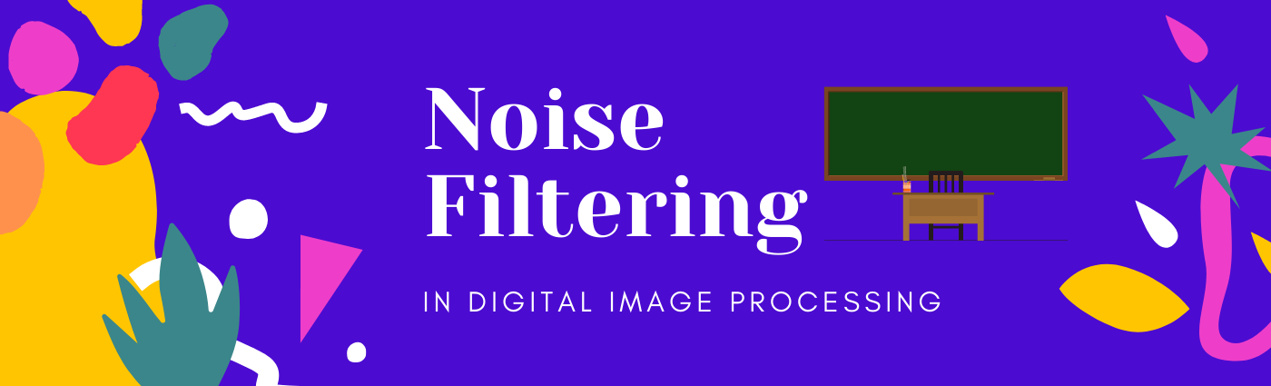 Noise Filtering In Digital Image Processing 