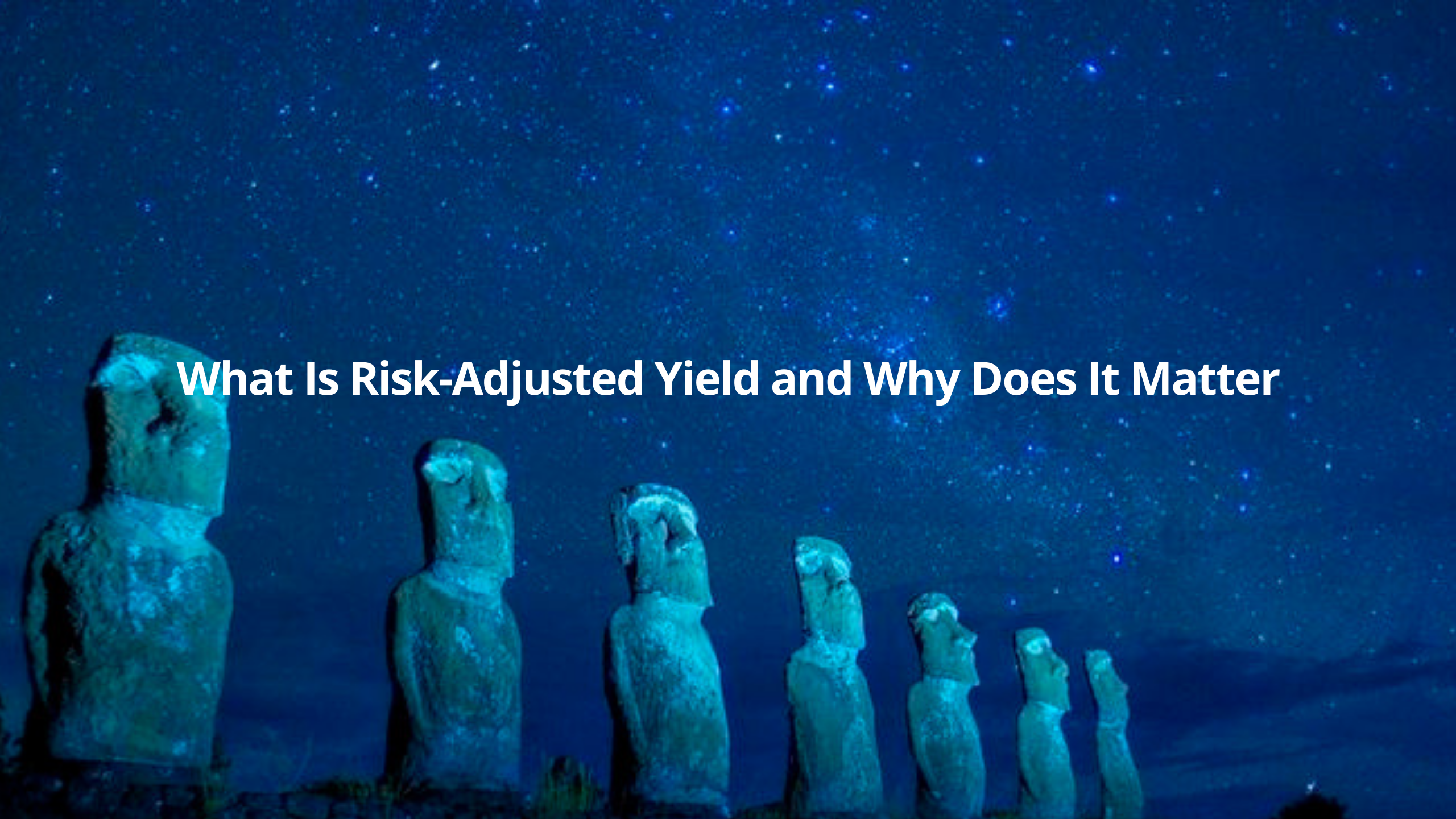 What Is Risk-Adjusted Yield and Why Does It Matter