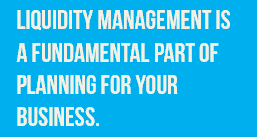 Liquidity Management is a fundamental part of planning for your business — Glen Wakeman