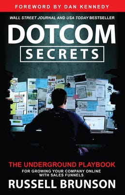 Dotcom Secrets: The Underground Playbook for Growing Your Company Online with Sales Funnels PDF