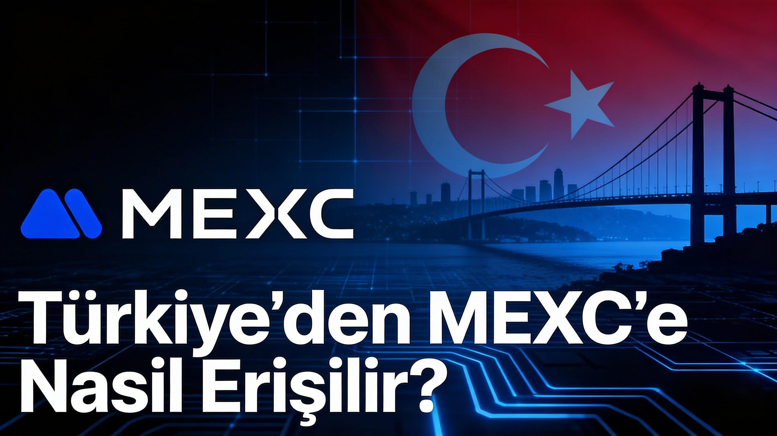 MEXC Türkiye’de Nasıl Kullanılır? Erişim Engeli Aşma Rehberi (2026)