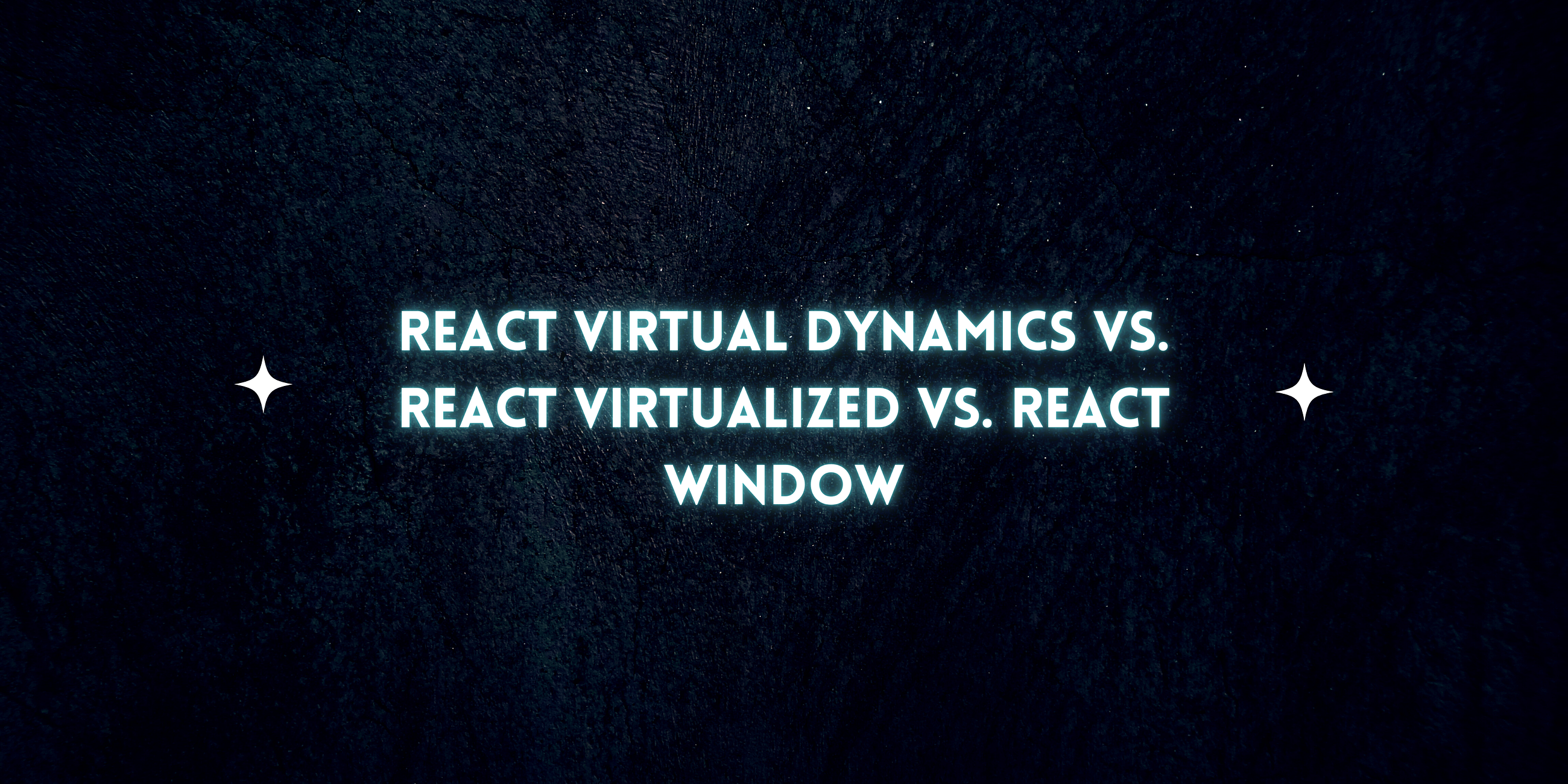 React Virtual Dynamics vs. React Virtualized vs. React Window: Which One Is Better?