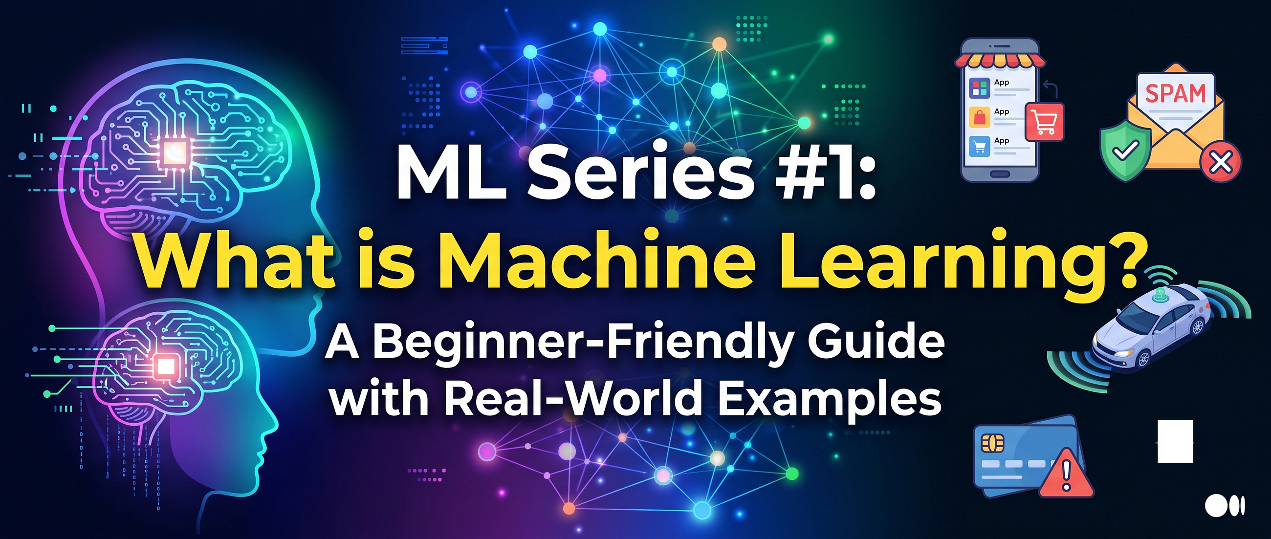 ML Series #1: What is Machine Learning? A Beginner-Friendly Guide with Real-World Examples
