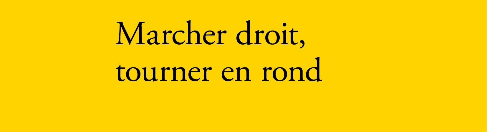 Marcher Droit Tourner En Rond Juste Un Mot - 