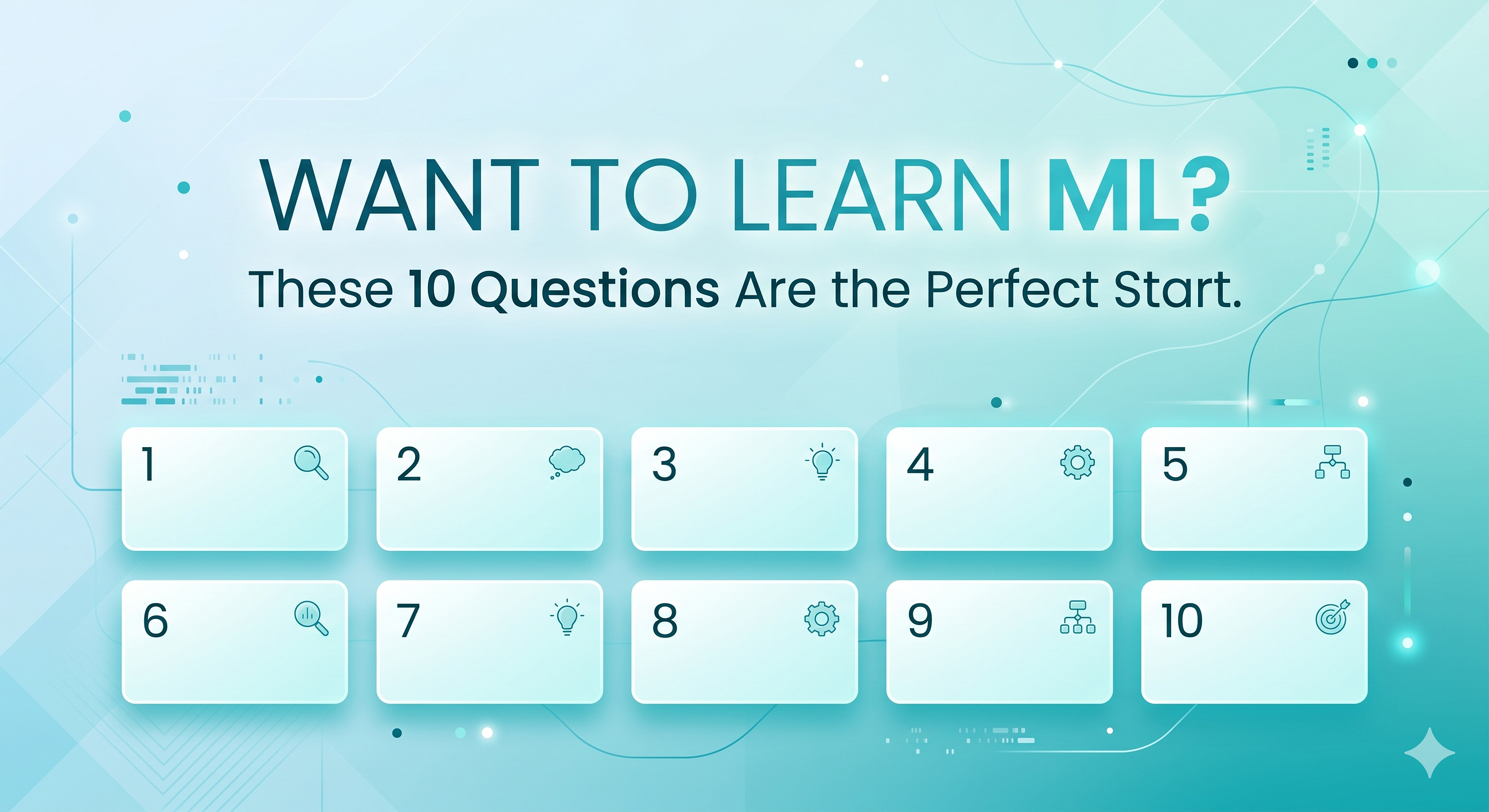 Want to Learn ML? These 10 Questions Are the Perfect Start