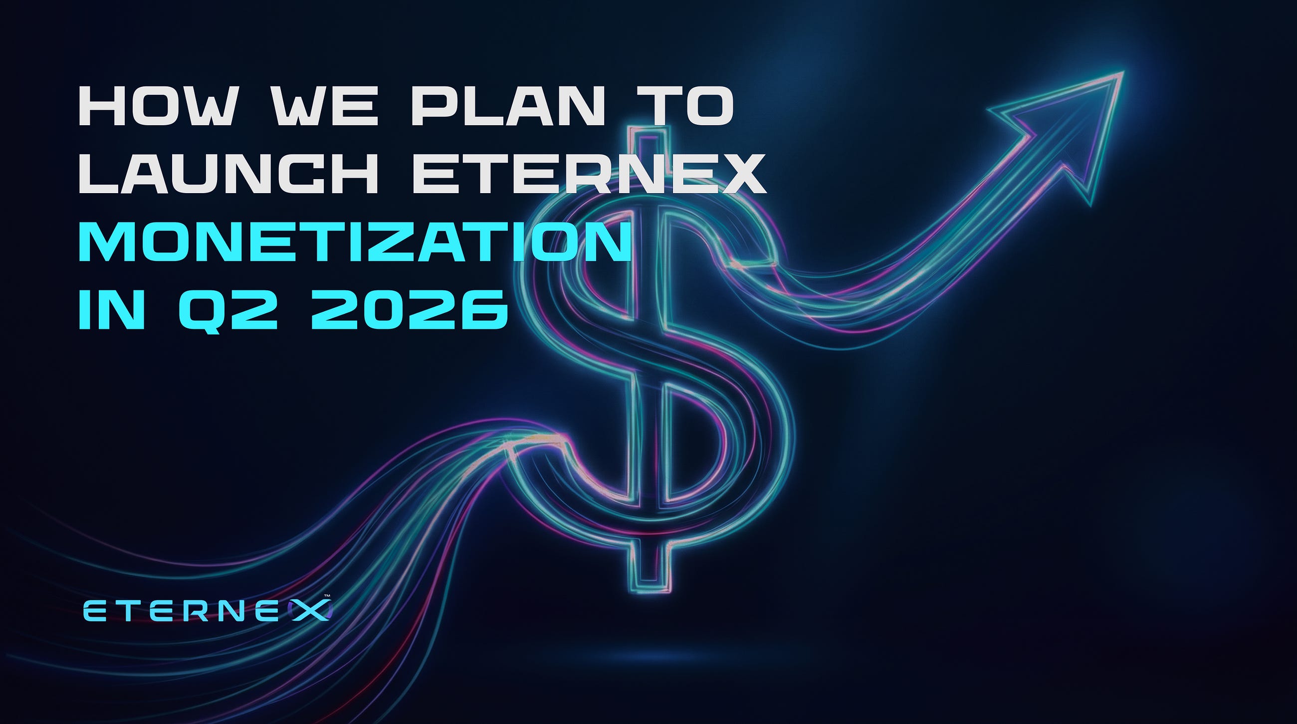 How We Plan to Launch Eternex Monetization in Q2 2026