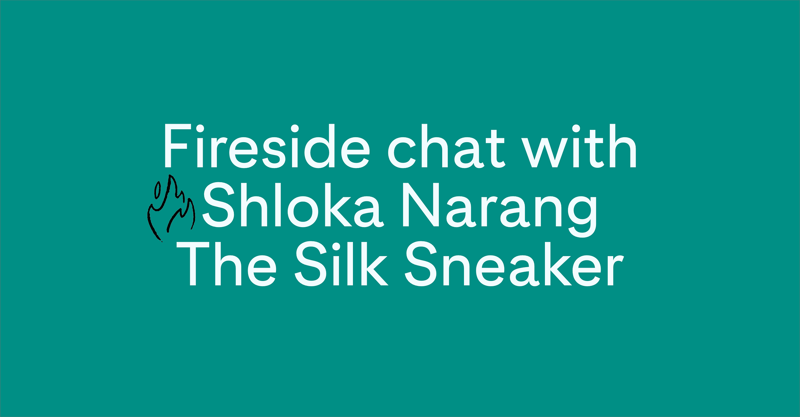 Fireside chat with Shloka Narang The Silk Sneaker